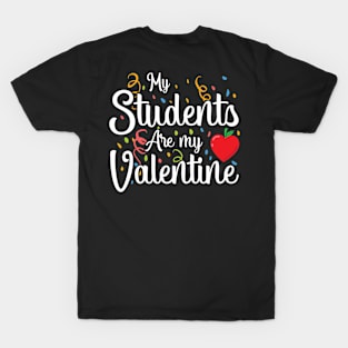 My Students Are My Valentine  Valentines Day T-Shirt